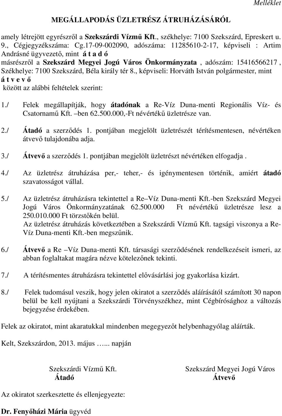 Béla király tér 8., képviseli: Horváth István polgármester, mint á t v e v ı között az alábbi feltételek szerint: 1.