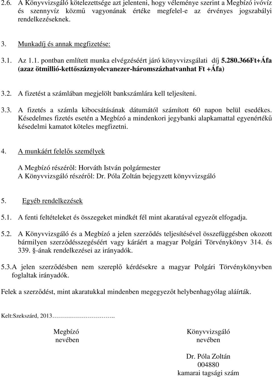 3.3. A fizetés a számla kibocsátásának dátumától számított 60 napon belül esedékes.