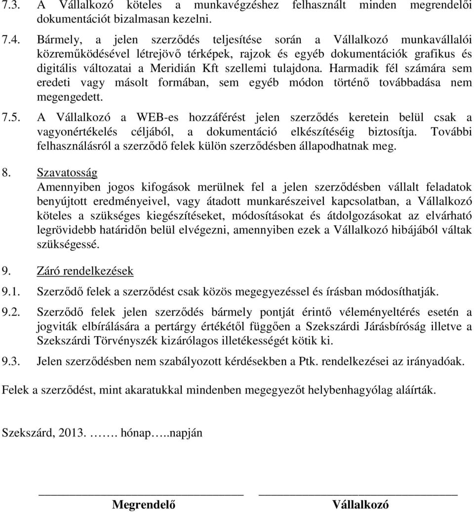 tulajdona. Harmadik fél számára sem eredeti vagy másolt formában, sem egyéb módon történı továbbadása nem megengedett. 7.5.