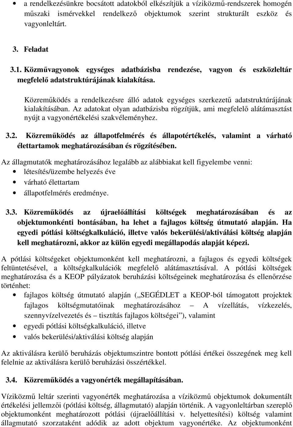 Közremőködés a rendelkezésre álló adatok egységes szerkezető adatstruktúrájának kialakításában.