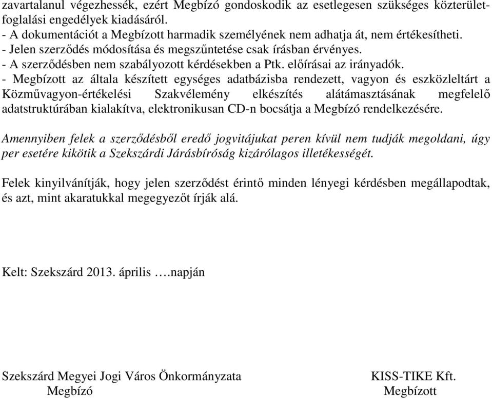 - A szerzıdésben nem szabályozott kérdésekben a Ptk. elıírásai az irányadók.