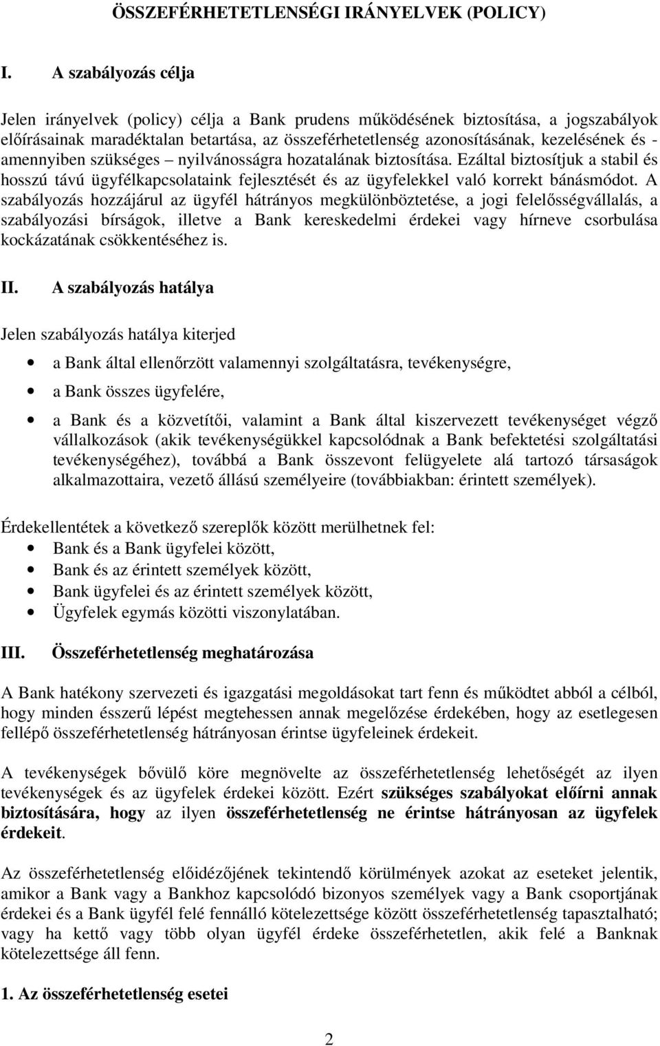 amennyiben szükséges nyilvánosságra hozatalának biztosítása. Ezáltal biztosítjuk a stabil és hosszú távú ügyfélkapcsolataink fejlesztését és az ügyfelekkel való korrekt bánásmódot.