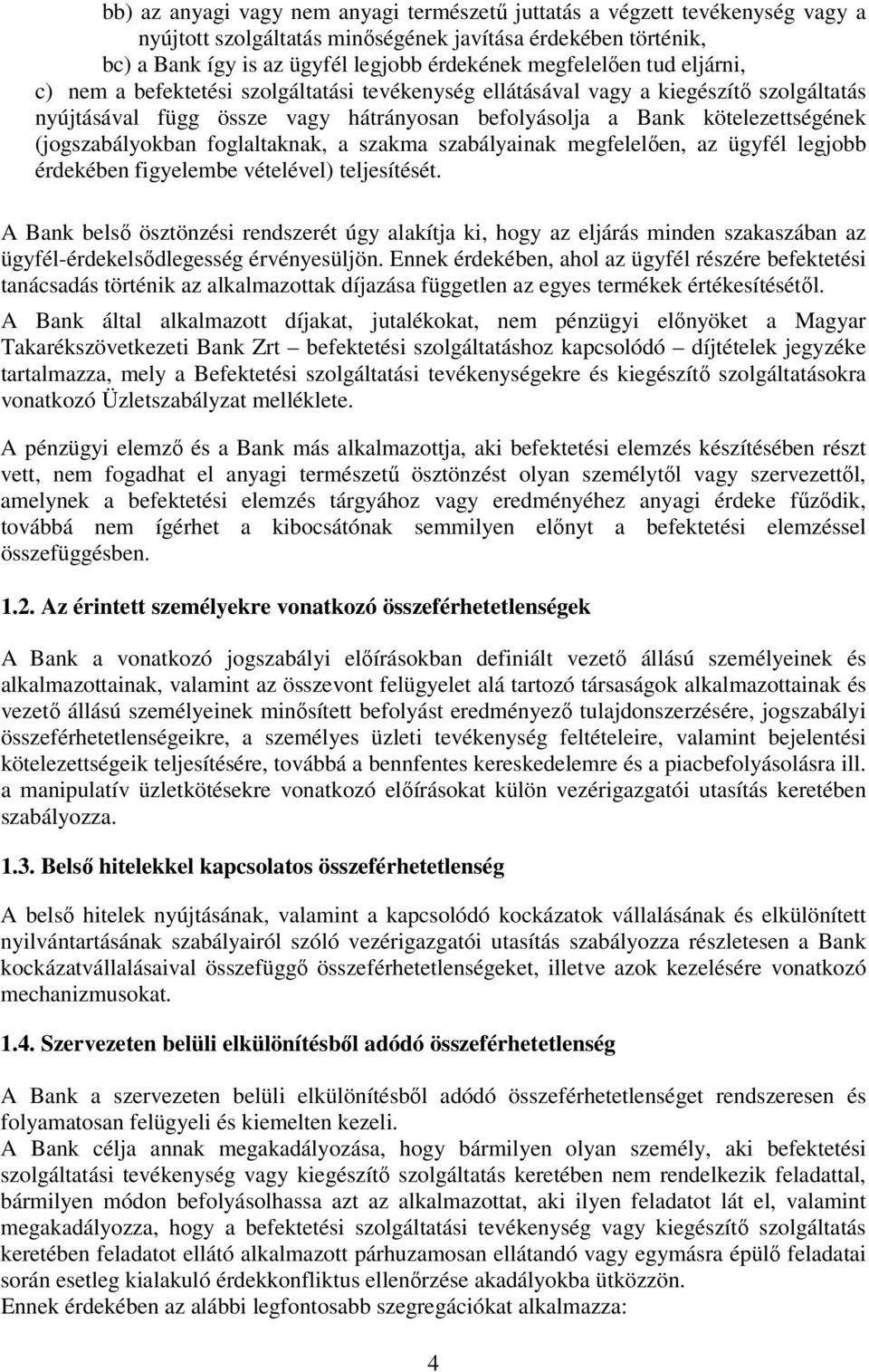 foglaltaknak, a szakma szabályainak megfelelően, az ügyfél legjobb érdekében figyelembe vételével) teljesítését.