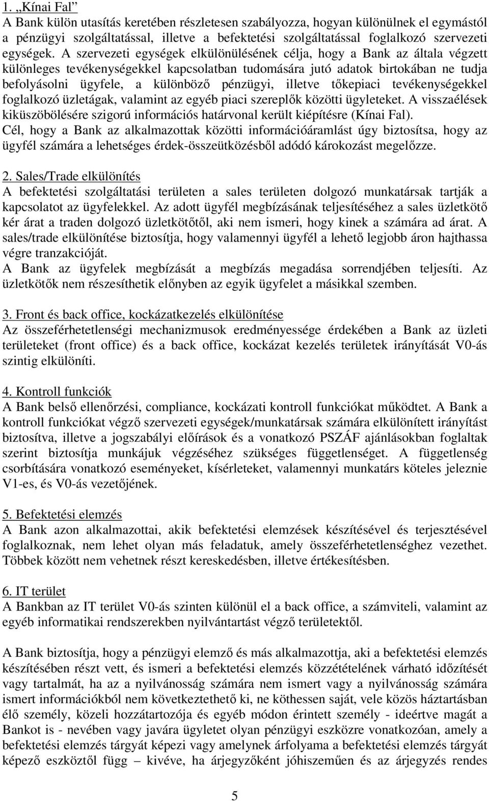 pénzügyi, illetve tőkepiaci tevékenységekkel foglalkozó üzletágak, valamint az egyéb piaci szereplők közötti ügyleteket.
