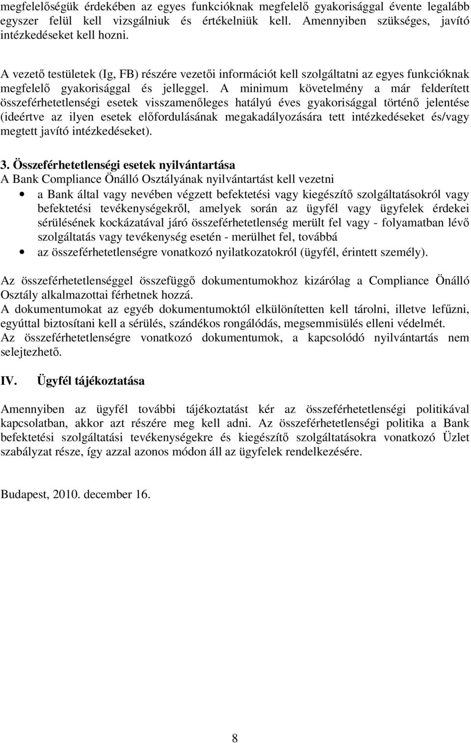 A minimum követelmény a már felderített összeférhetetlenségi esetek visszamenőleges hatályú éves gyakorisággal történő jelentése (ideértve az ilyen esetek előfordulásának megakadályozására tett