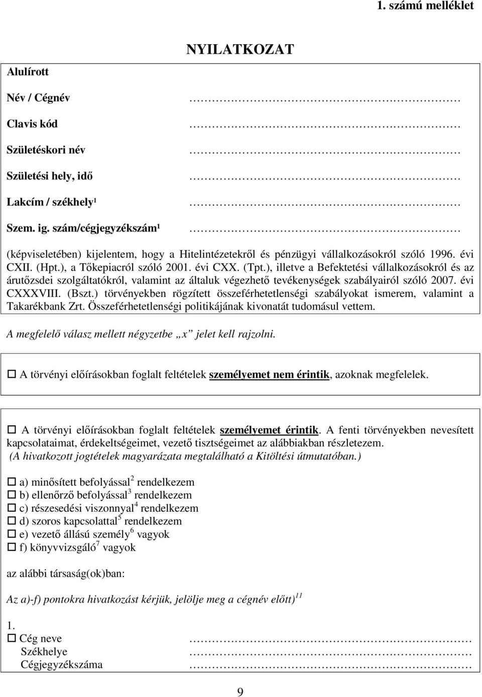 ), illetve a Befektetési vállalkozásokról és az árutőzsdei szolgáltatókról, valamint az általuk végezhető tevékenységek szabályairól szóló 2007. évi CXXXVIII. (Bszt.