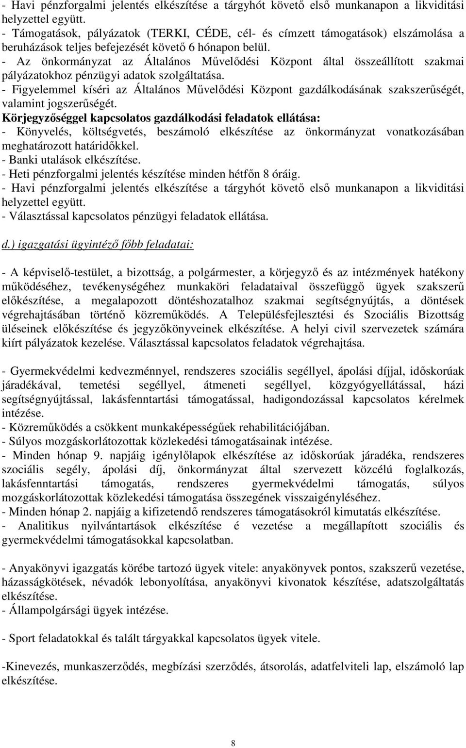 - Az önkormányzat az Általános Mővelıdési Központ által összeállított szakmai pályázatokhoz pénzügyi adatok szolgáltatása.