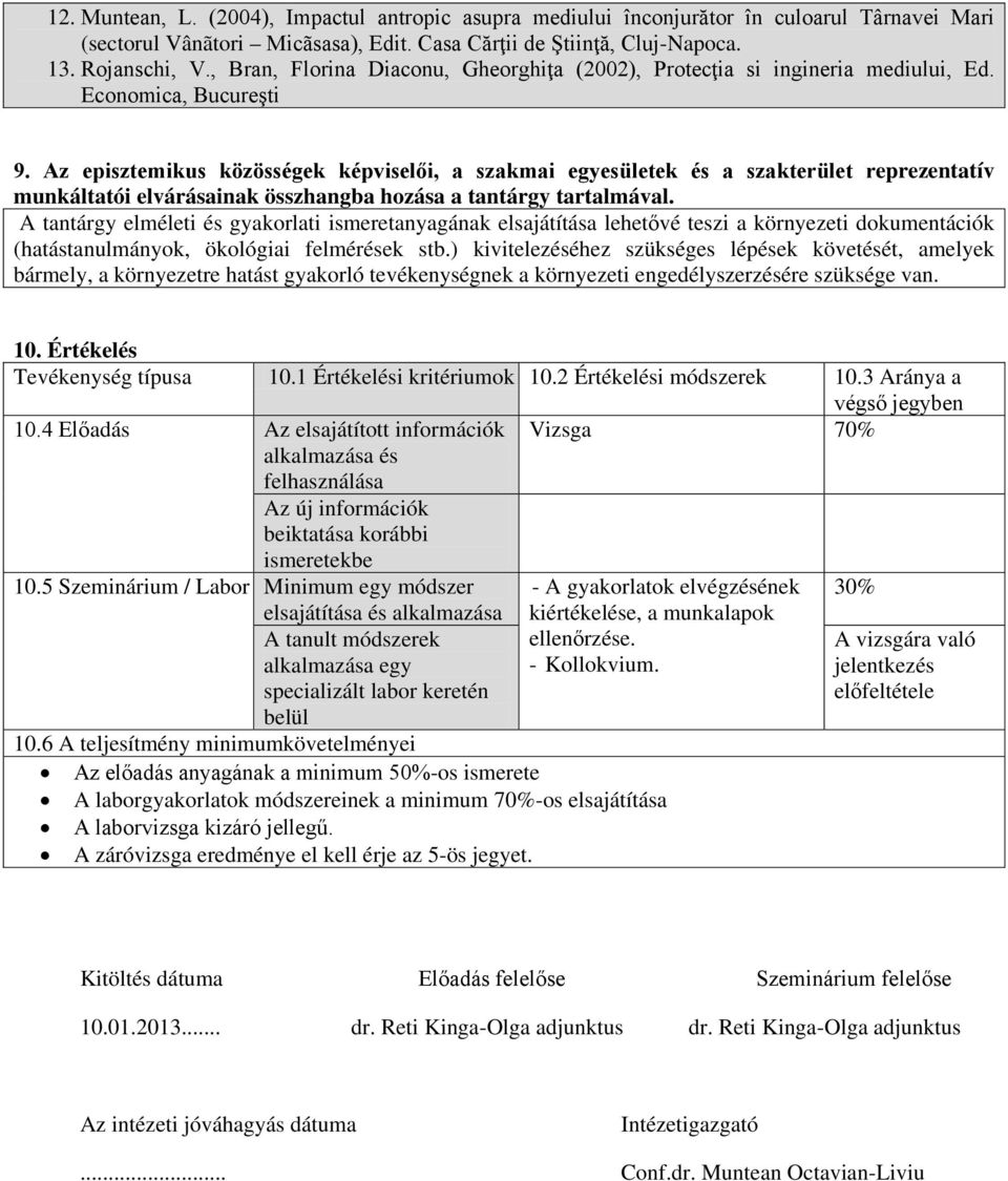 Az episztemikus közösségek képviselői, a szakmai egyesületek és a szakterület reprezentatív munkáltatói elvárásainak összhangba hozása a tantárgy tartalmával.
