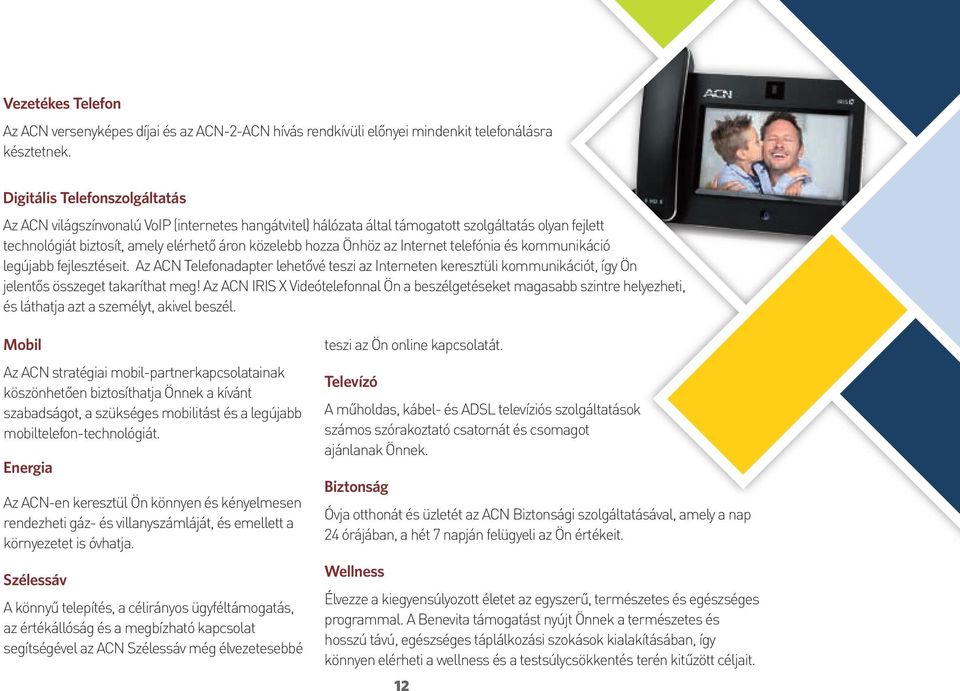 az Internet telefónia és kommunikáció legújabb fejlesztéseit. Az ACN Telefonadapter lehetővé teszi az Interneten keresztüli kommunikációt, így Ön jelentős összeget takaríthat meg!