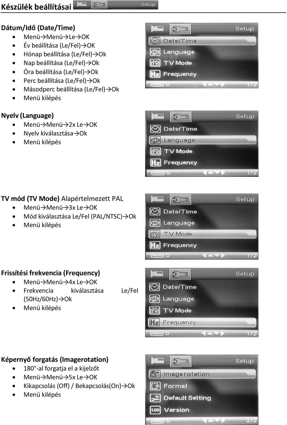 Alapértelmezett PAL Menü Menü 3x Le OK Mód kiválasztása Le/Fel (PAL/NTSC) Ok Menü kilépés Frissítési frekvencia (Frequency) Menü Menü 4x Le OK Frekvencia kiválasztása