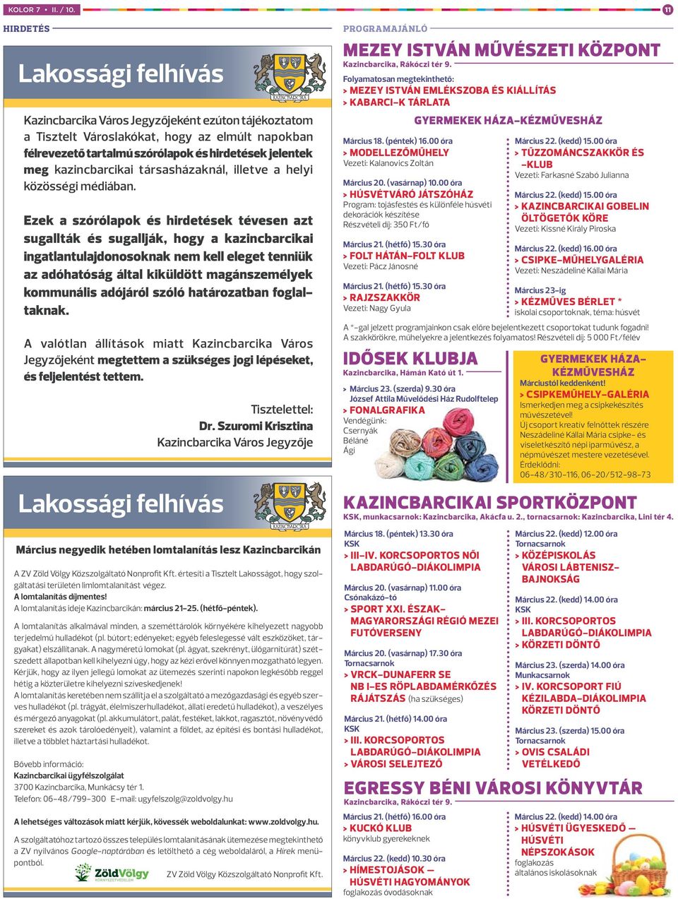 társasházaknál, illetve a helyi közösségi médiában.