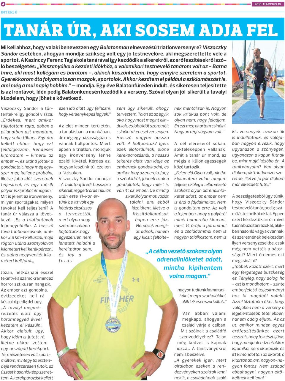 A Kazinczy Ferenc Tagiskola tanárával így kezdődik a sikerekről, az erőfeszítésekről szóló beszélgetés: Visszanyúlva a kezdeti időkhöz, a valamikori testnevelő tanárom volt az - Barna Imre, aki most