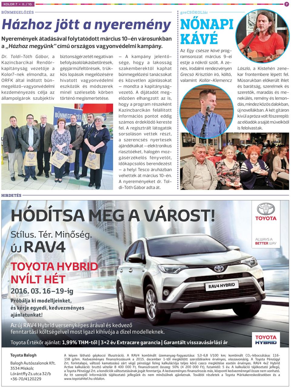 VÁROST! Stílus. Tér. Minőség. ÚJ RAV4 TOYOTA HYBRID NYÍLT HÉT 2016. 03. 16 19-ig Próbálja ki modelljeinket, és kérje egyedi, kedvezményes ajánlatunkat!