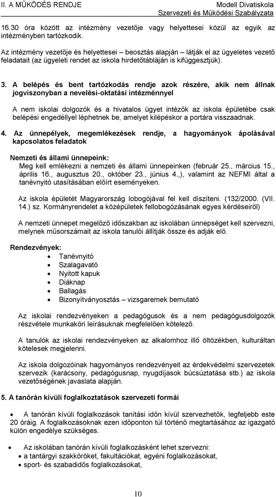 A belépés és bent tartózkodás rendje azok részére, akik nem állnak jogviszonyban a nevelési-oktatási intézménnyel A nem iskolai dolgozók és a hivatalos ügyet intézők az iskola épületébe csak belépési