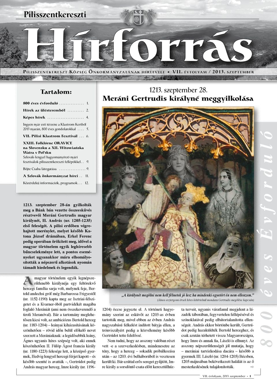 Ingyen nyár esti térzene a Klastrom Kertből 2013 nyarán, 800 éves gondolatokkal... 5. VII. Pilisi Klastrom Fesztivál... 6. XXIII. Folklórne ORAVICE na Slovensku a XII.