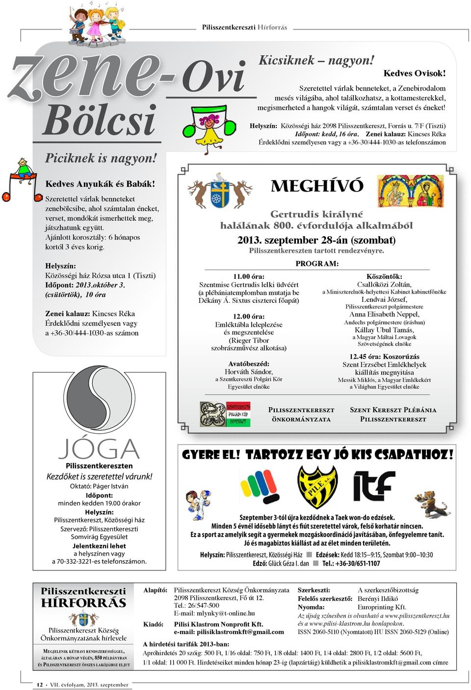 Helyszín: Közösségi ház 2098 Pilisszentkereszt, Forrás u. 7/F (Tiszti) Időpont: kedd, 16 óra.