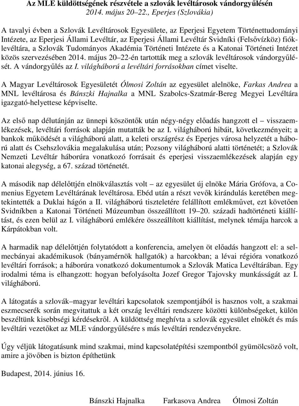 (Felsővízköz) fióklevéltára, a Szlovák Tudományos Akadémia Történeti Intézete és a Katonai Történeti Intézet közös szervezésében 2014.