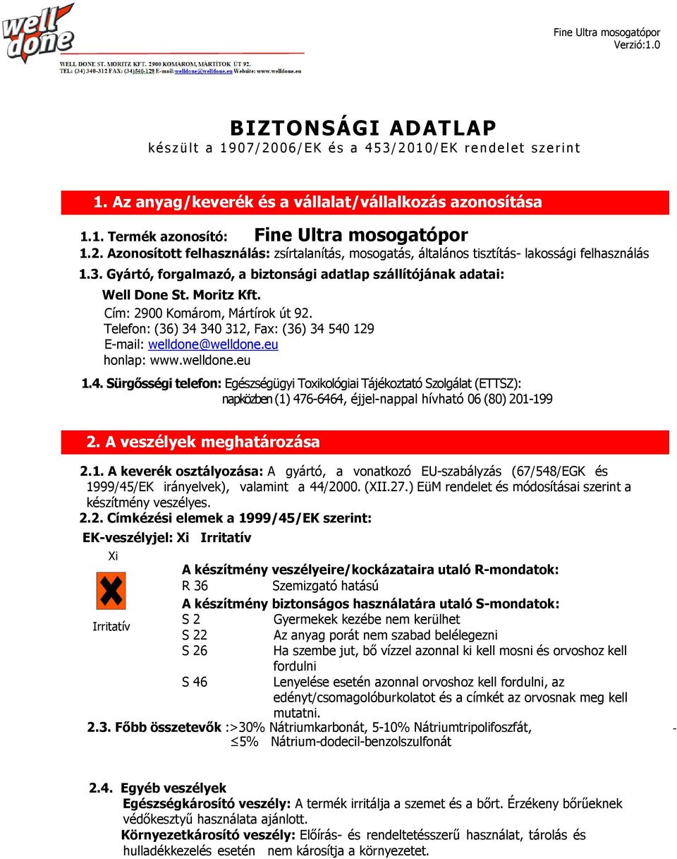 Well Done St Moritz Kft Cím: 2900 Komárom, Mártírok út 92 Telefon: (36) 34 340 312, Fax: (36) 34 540 129 E-mail: welldone@welldoneeu honlap: wwwwelldoneeu 14 Sürgősségi telefon: Egészségügyi