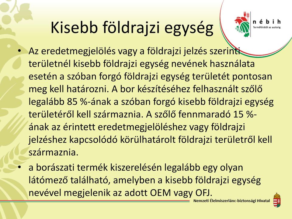 A bor készítéséhez felhasznált szőlő legalább 85 %-ának a szóban forgó kisebb földrajzi egység területéről kell származnia.