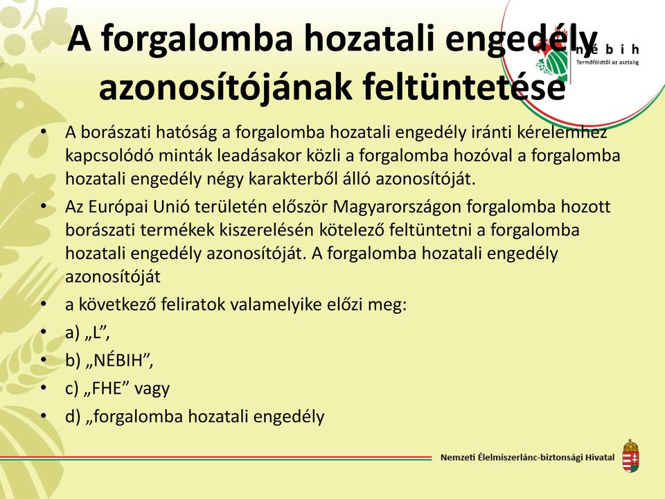 Az Európai Unió területén először Magyarországon forgalomba hozott borászati termékek kiszerelésén kötelező feltüntetni a forgalomba