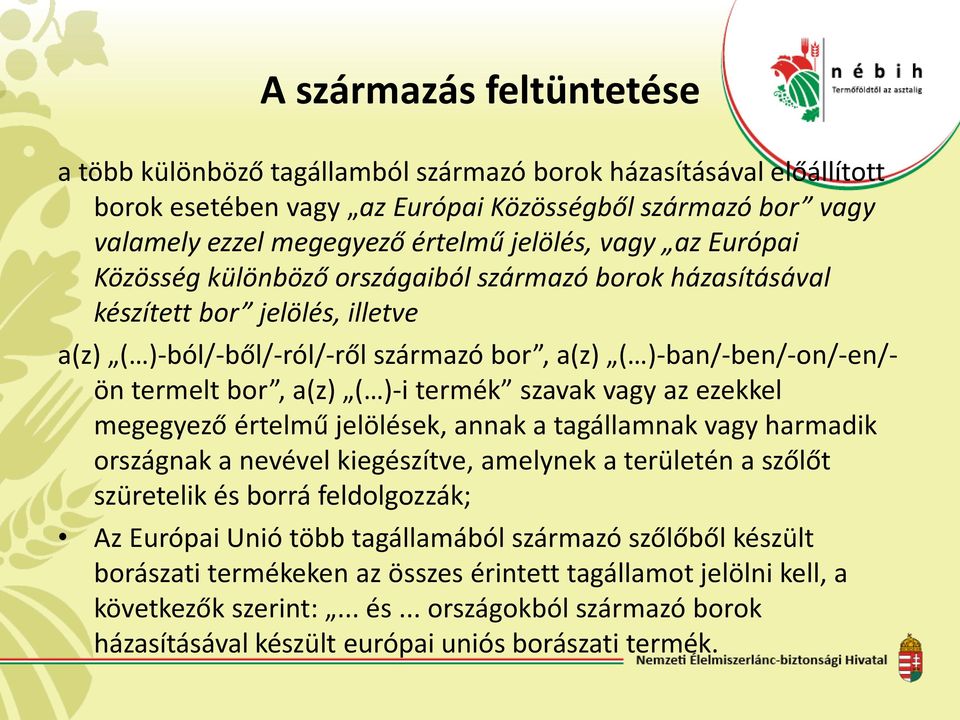 )-i termék szavak vagy az ezekkel megegyező értelmű jelölések, annak a tagállamnak vagy harmadik országnak a nevével kiegészítve, amelynek a területén a szőlőt szüretelik és borrá feldolgozzák; Az