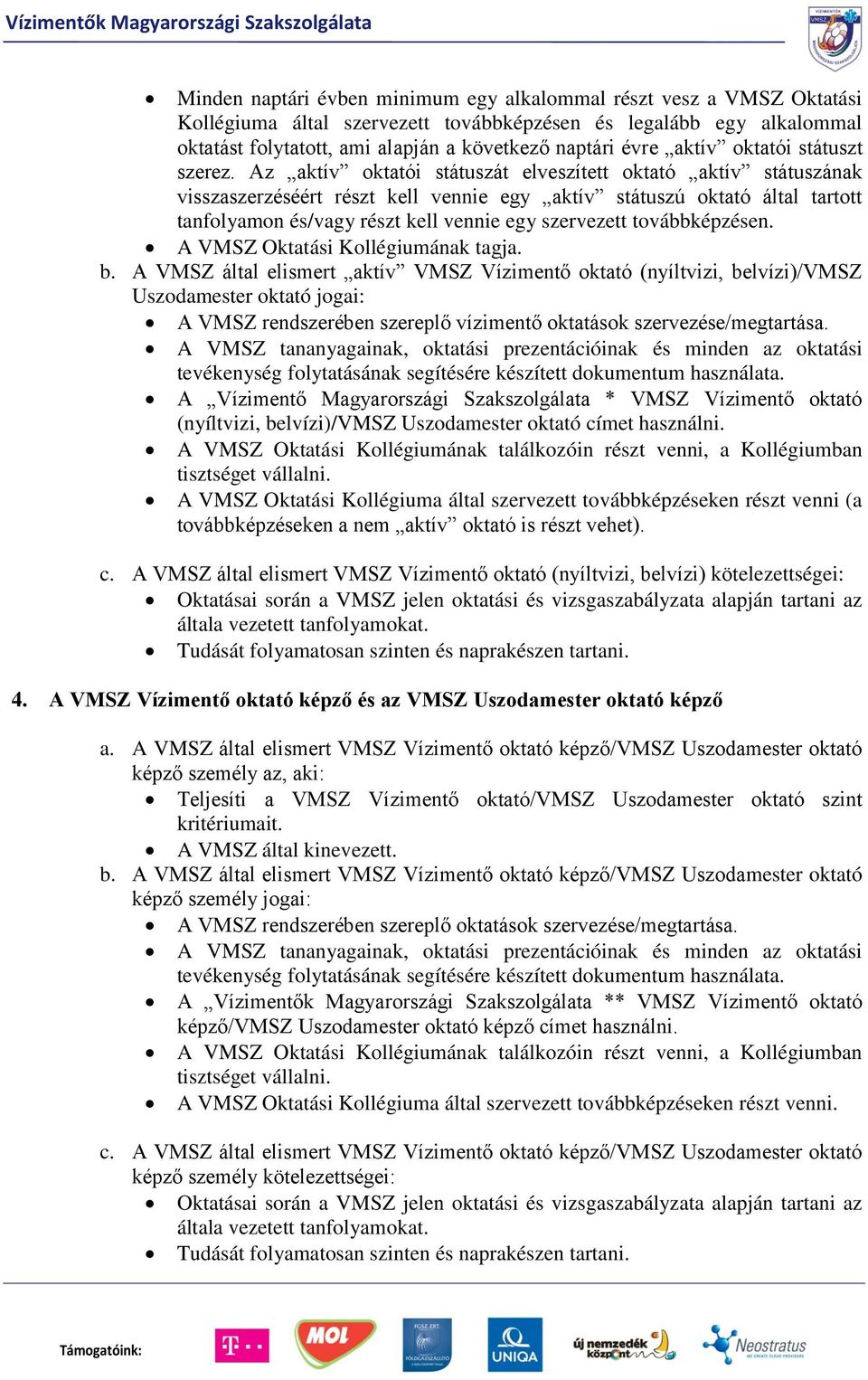 Az aktív oktatói státuszát elveszített oktató aktív státuszának visszaszerzéséért részt kell vennie egy aktív státuszú oktató által tartott tanfolyamon és/vagy részt kell vennie egy szervezett