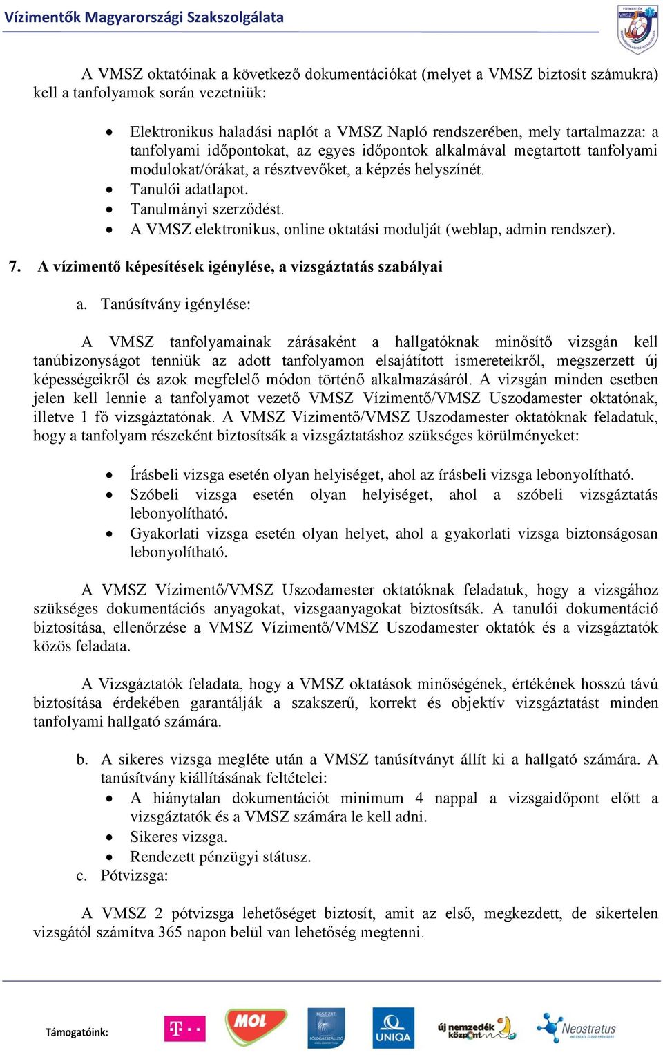 A VMSZ elektronikus, online oktatási modulját (weblap, admin rendszer). 7. A vízimentő képesítések igénylése, a vizsgáztatás szabályai a.