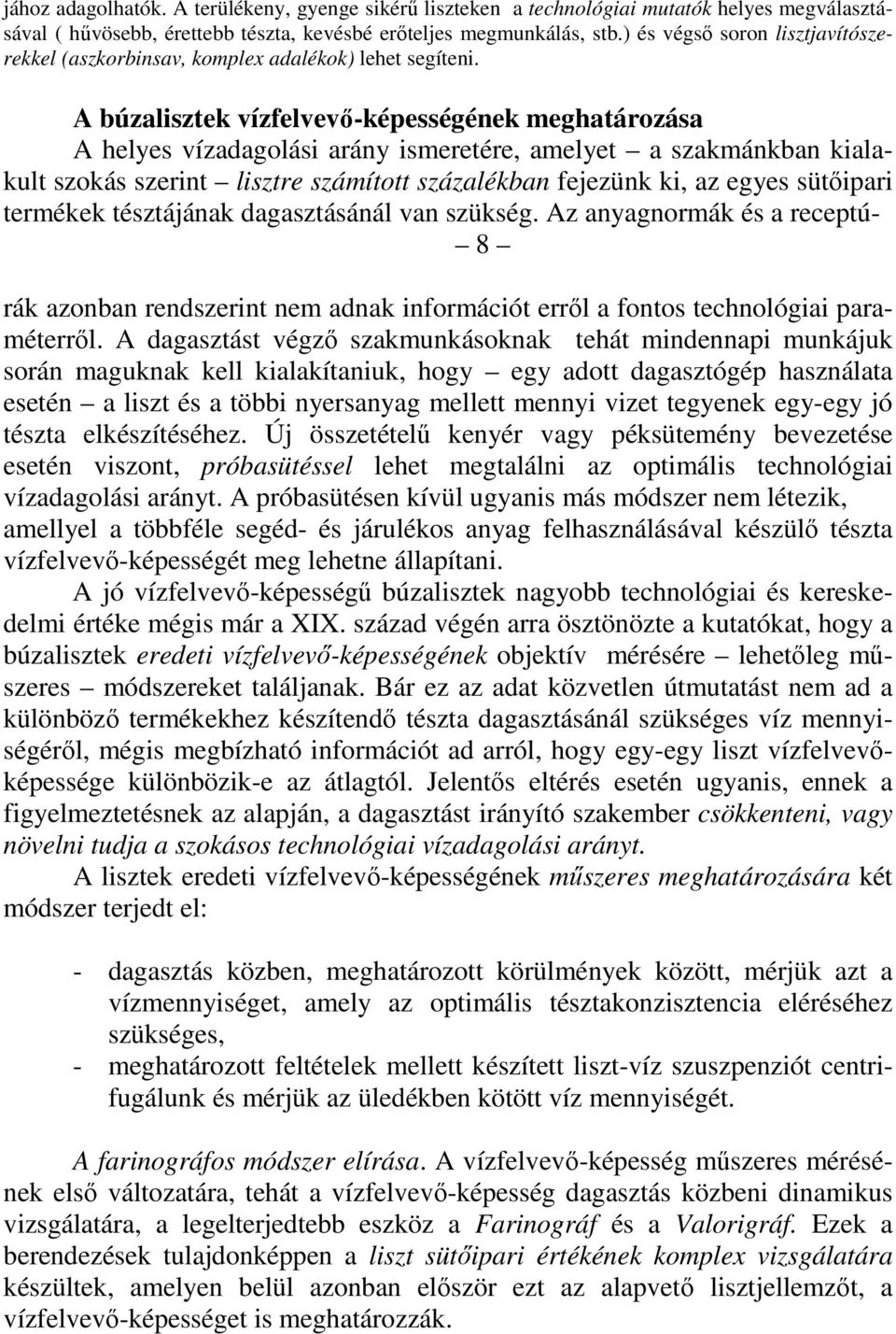 A búzalisztek vízfelvevı-képességének meghatározása A helyes vízadagolási arány ismeretére, amelyet a szakmánkban kialakult szokás szerint lisztre számított százalékban fejezünk ki, az egyes