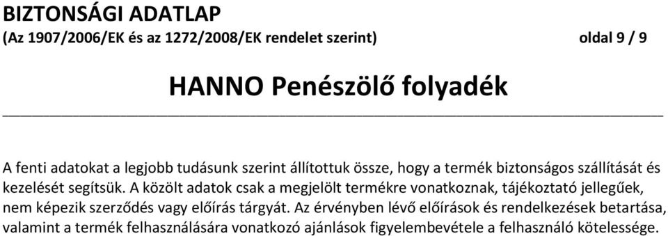 A közölt adatok csak a megjelölt termékre vonatkoznak, tájékoztató jellegűek, nem képezik szerződés vagy előírás