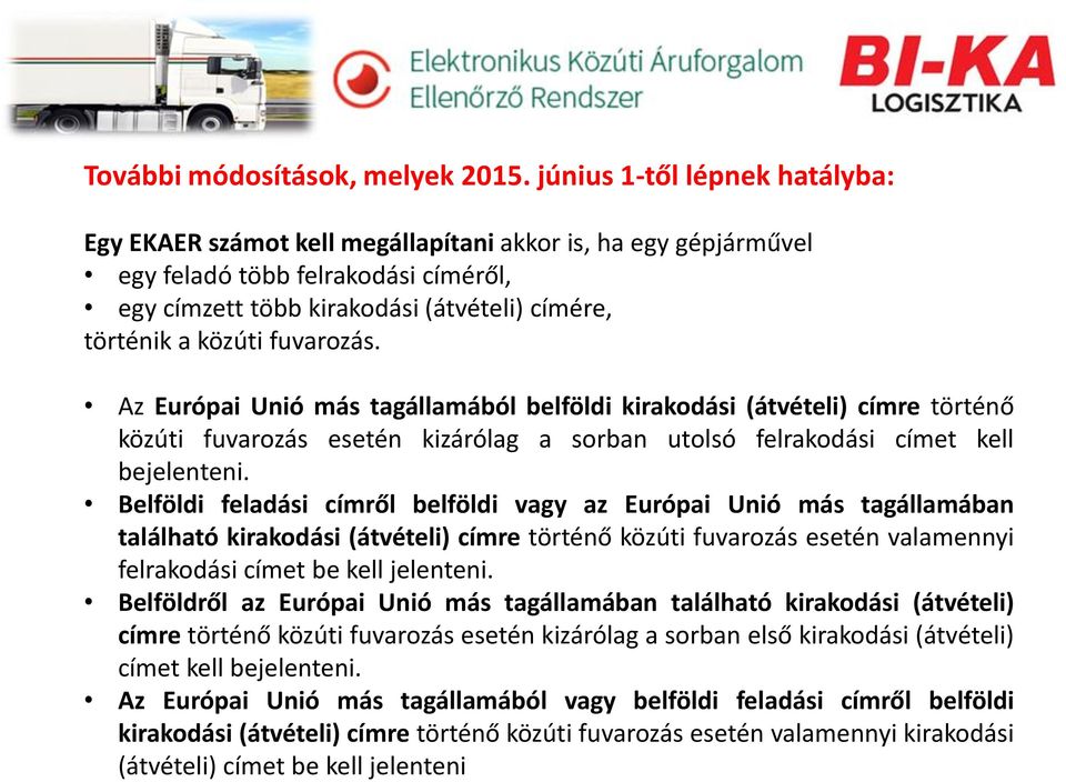 fuvarozás. Az Európai Unió más tagállamából belföldi kirakodási (átvételi) címre történő közúti fuvarozás esetén kizárólag a sorban utolsó felrakodási címet kell bejelenteni.