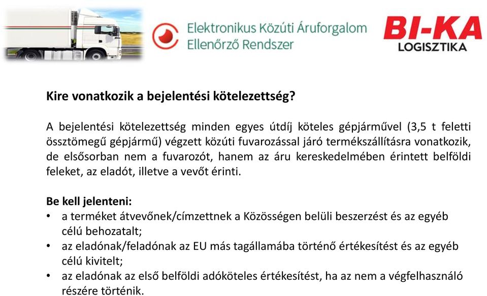 vonatkozik, de elsősorban nem a fuvarozót, hanem az áru kereskedelmében érintett belföldi feleket, az eladót, illetve a vevőt érinti.