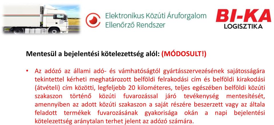 belföldi kirakodási (átvételi) cím közötti, legfeljebb 20 kilométeres, teljes egészében belföldi közúti szakaszon történő közúti fuvarozással