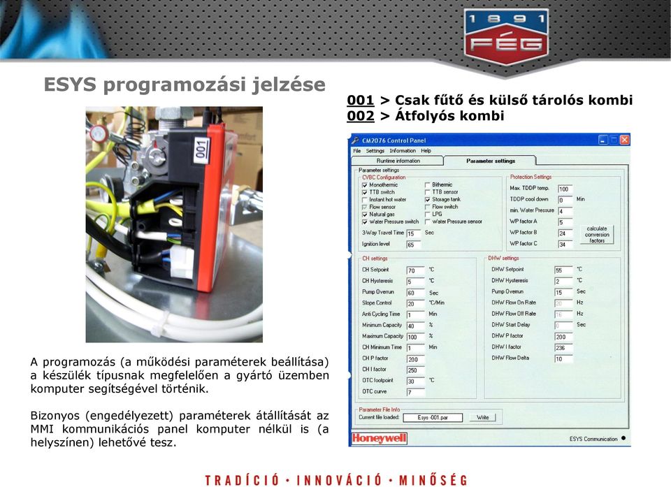 gyártó üzemben komputer segítségével történik.