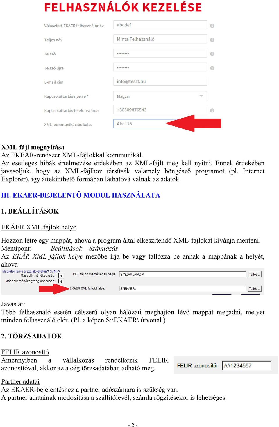 EKAER-BEJELENTŐ MODUL HASZNÁLATA 1. BEÁLLÍTÁSOK EKÁER XML fájlok helye Hozzon létre egy mappát, ahova a program által elkészítendő XML-fájlokat kívánja menteni.