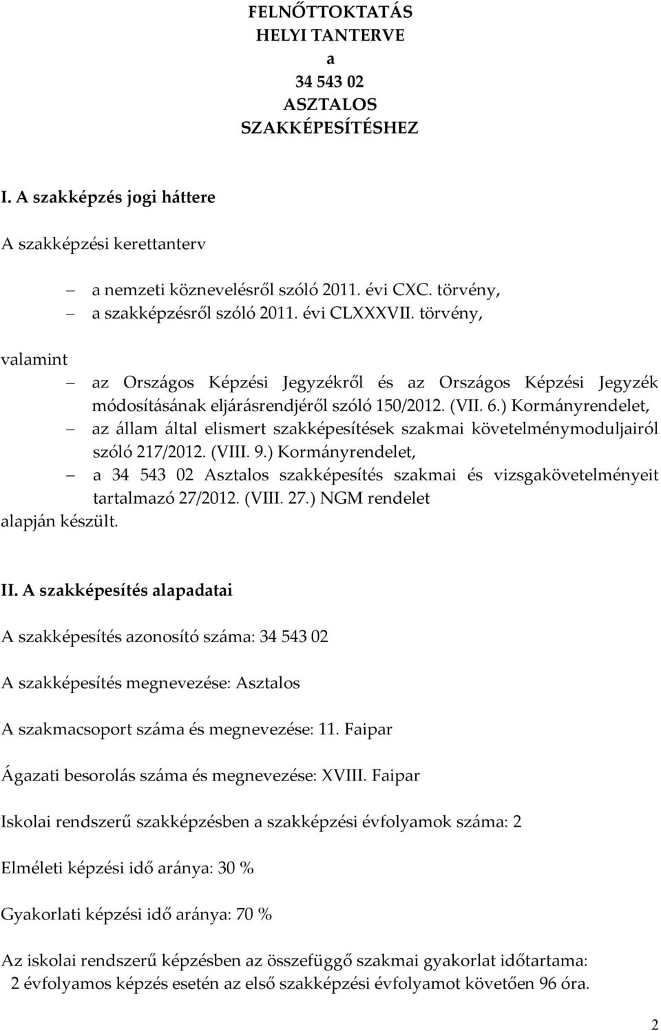 ) Kormányrendelet, az állam által elismert szakképesítések szakmai követelménymoduljairól szóló 217/2012. (VIII. 9.