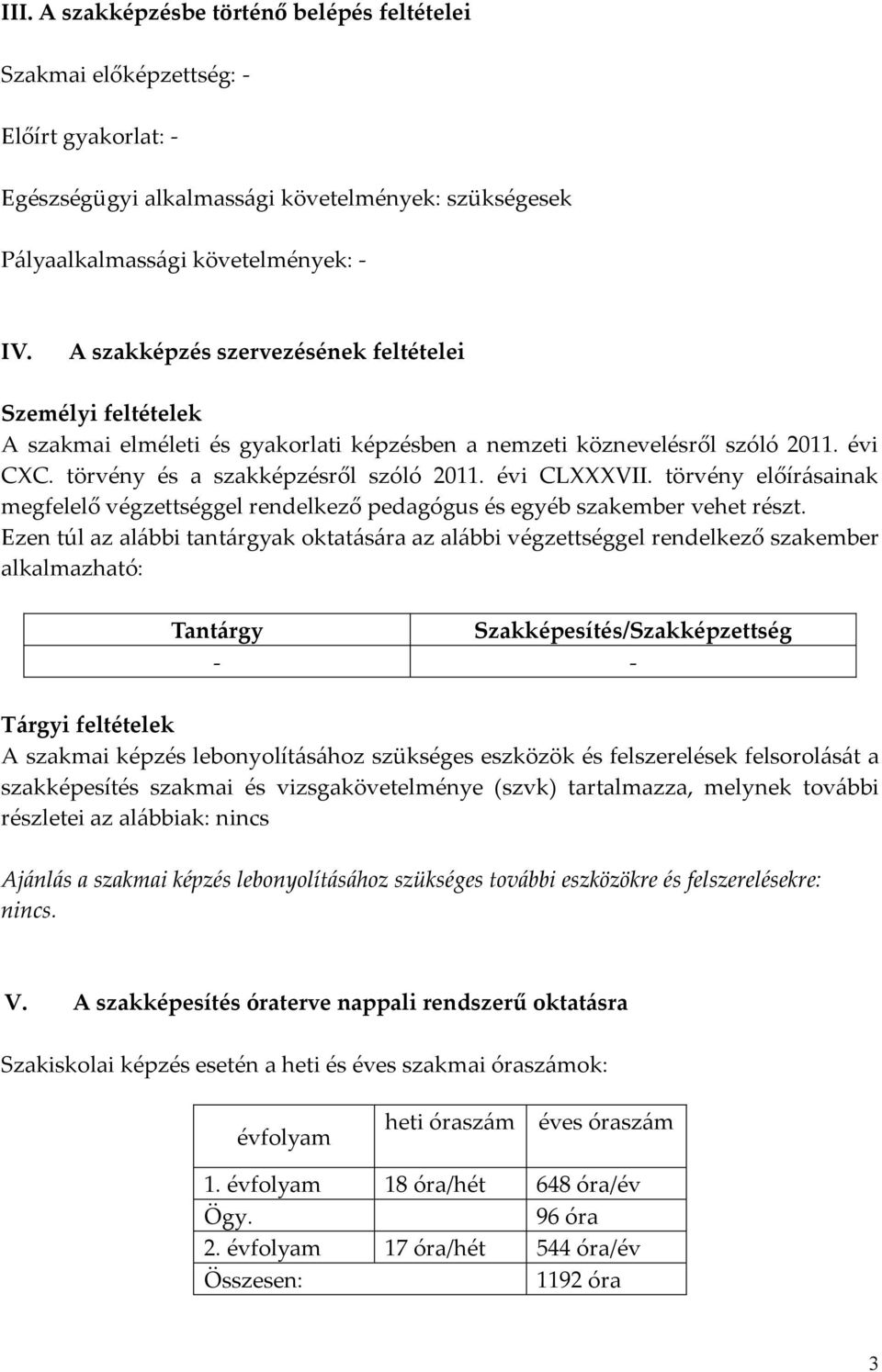 törvény előírásainak megfelelő végzettséggel rendelkező pedagógus és egyéb szakember vehet részt.