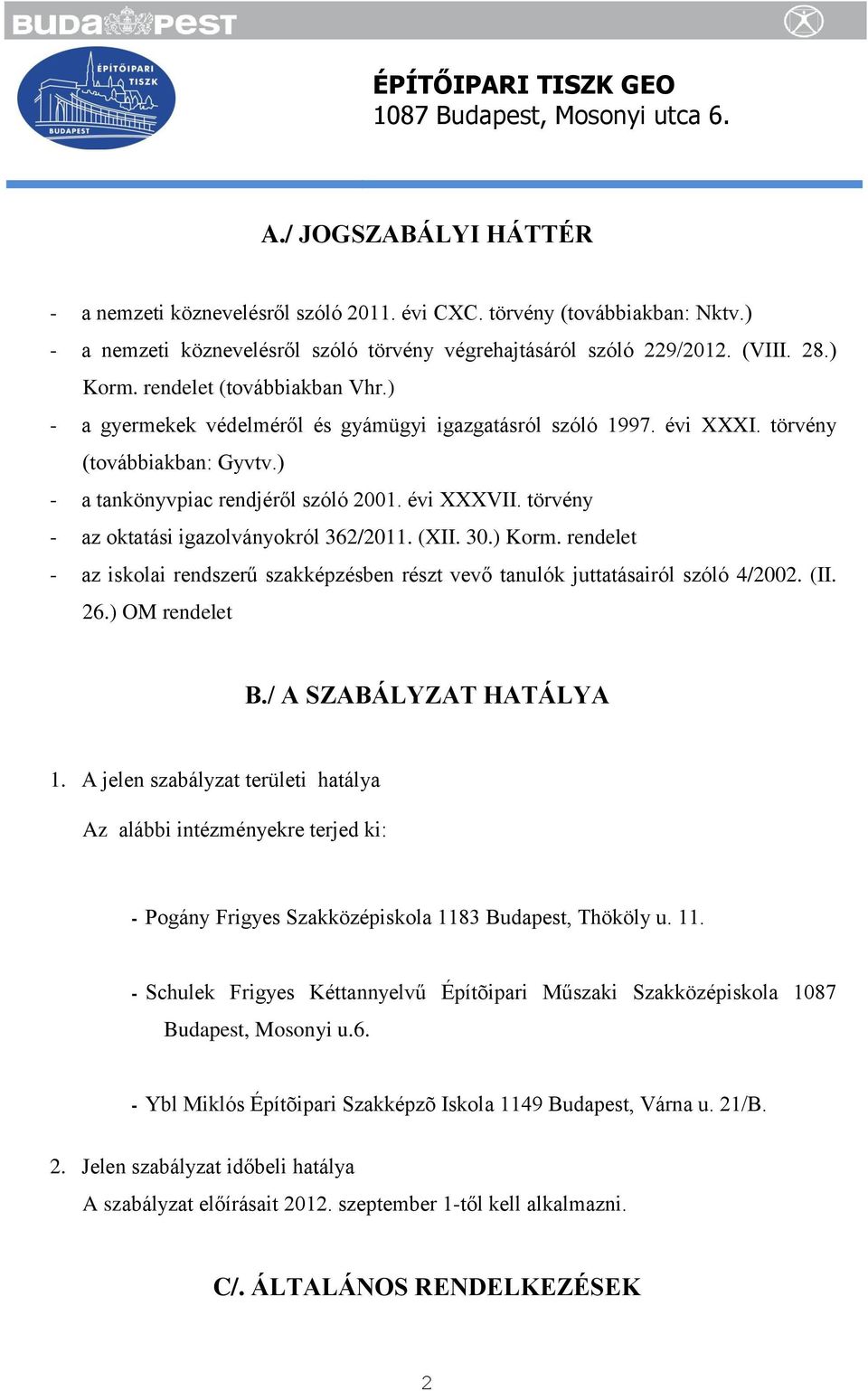 törvény - az oktatási igazolványokról 362/2011. (XII. 30.) Korm. rendelet - az iskolai rendszerű szakképzésben részt vevő tanulók juttatásairól szóló 4/2002. (II. 26.) OM rendelet B.