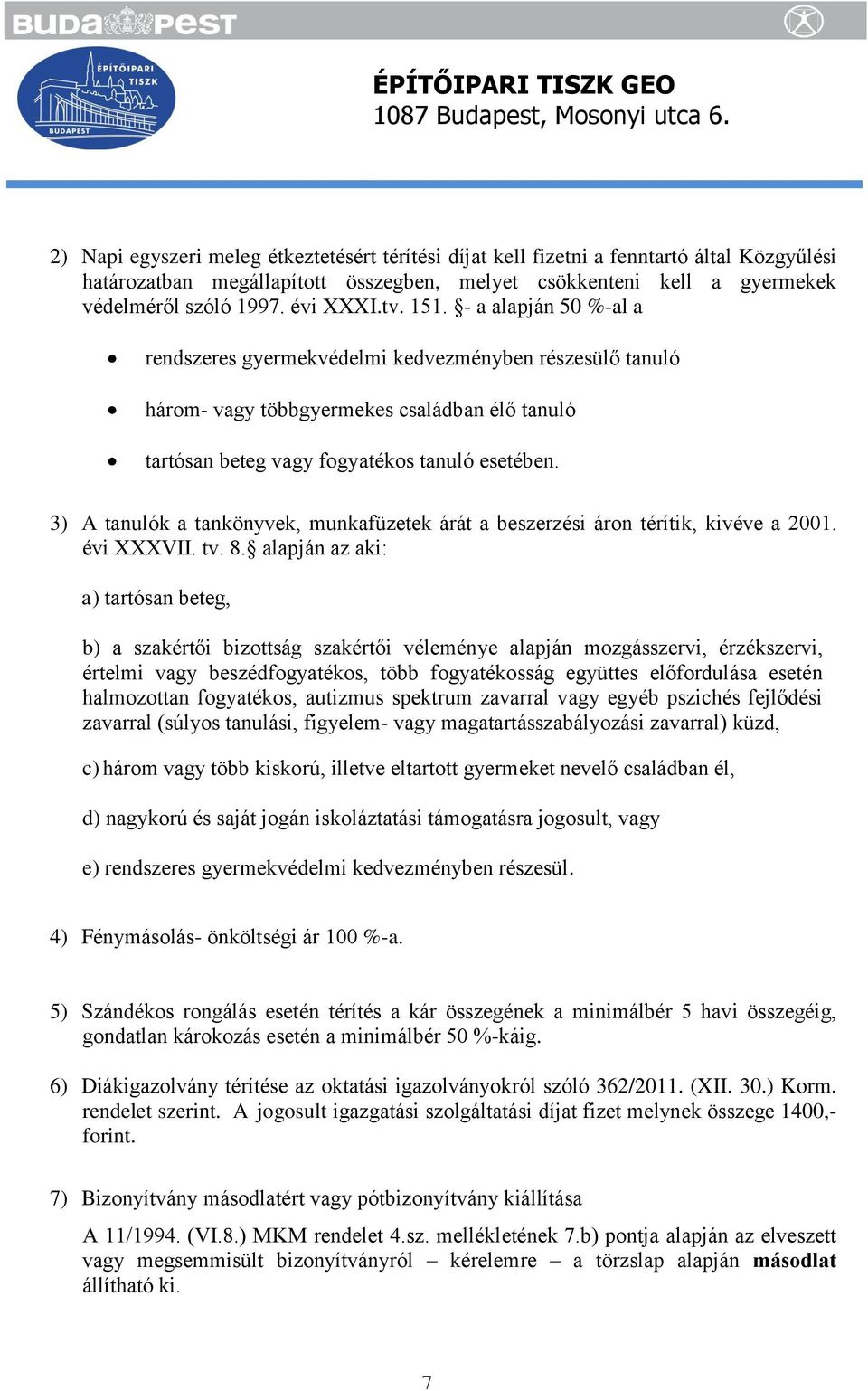 3) A tanulók a tankönyvek, munkafüzetek árát a beszerzési áron térítik, kivéve a 2001. évi XXXVII. tv. 8.