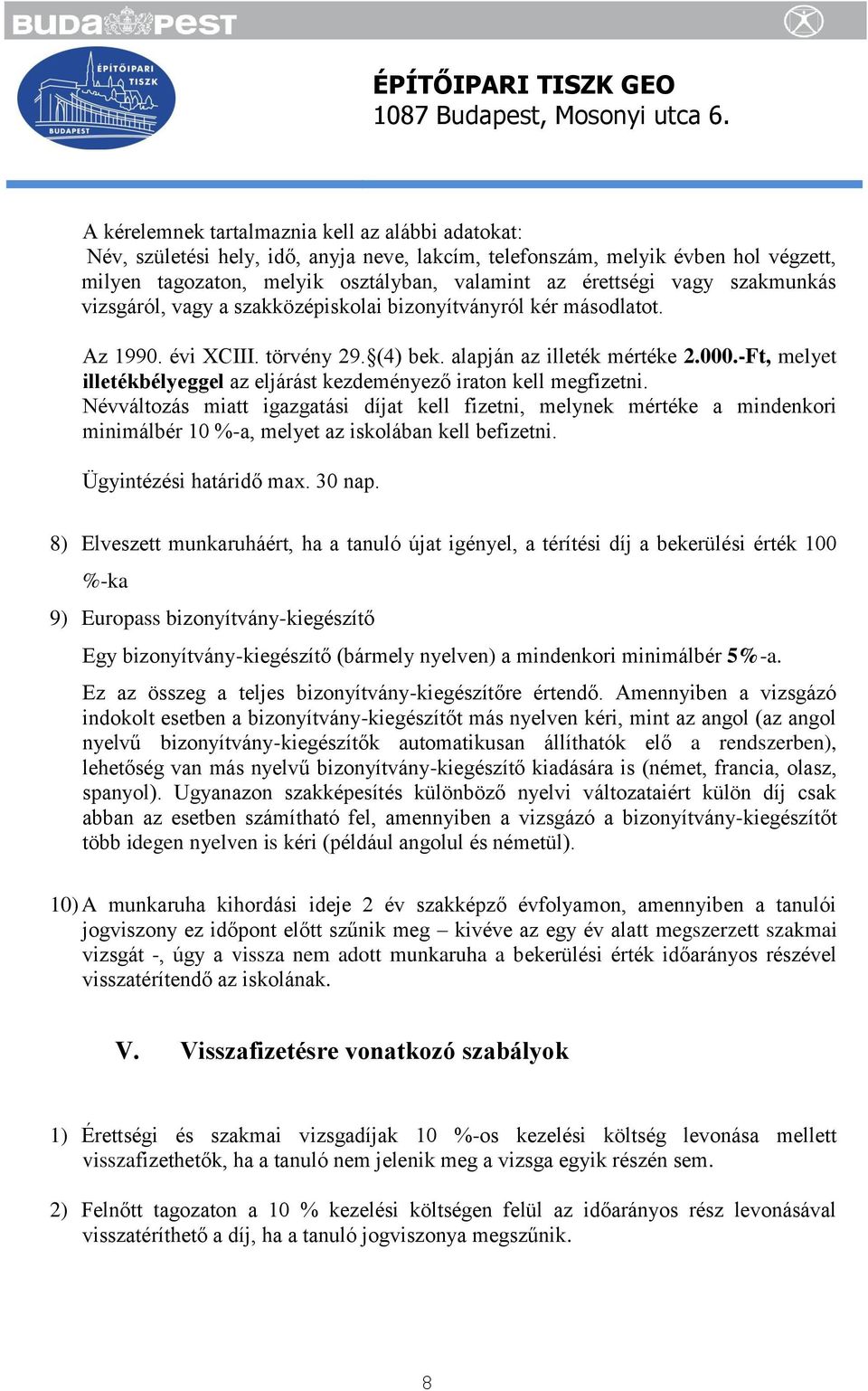 -Ft, melyet illetékbélyeggel az eljárást kezdeményező iraton kell megfizetni.