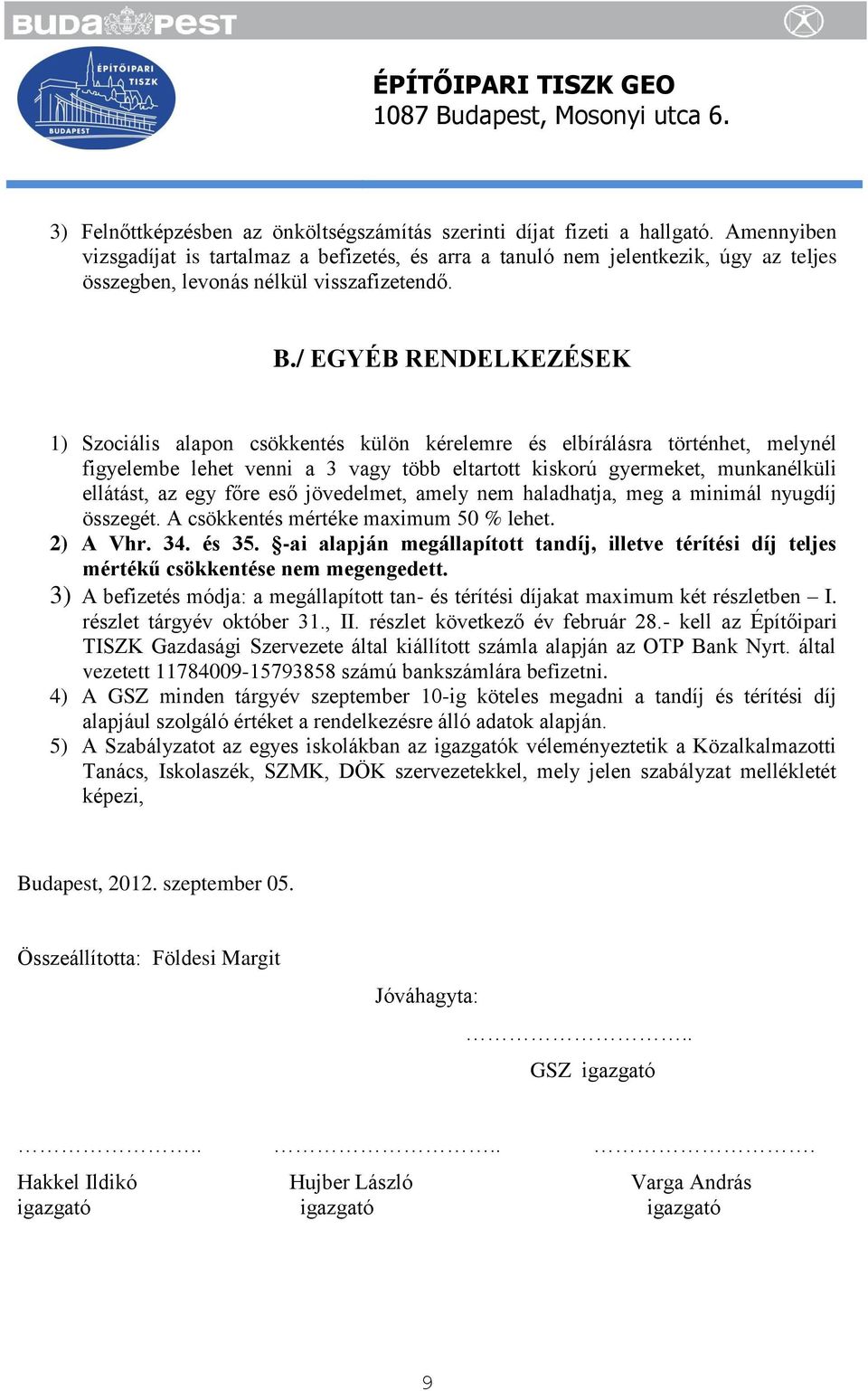 / EGYÉB RENDELKEZÉSEK 1) Szociális alapon csökkentés külön kérelemre és elbírálásra történhet, melynél figyelembe lehet venni a 3 vagy több eltartott kiskorú gyermeket, munkanélküli ellátást, az egy