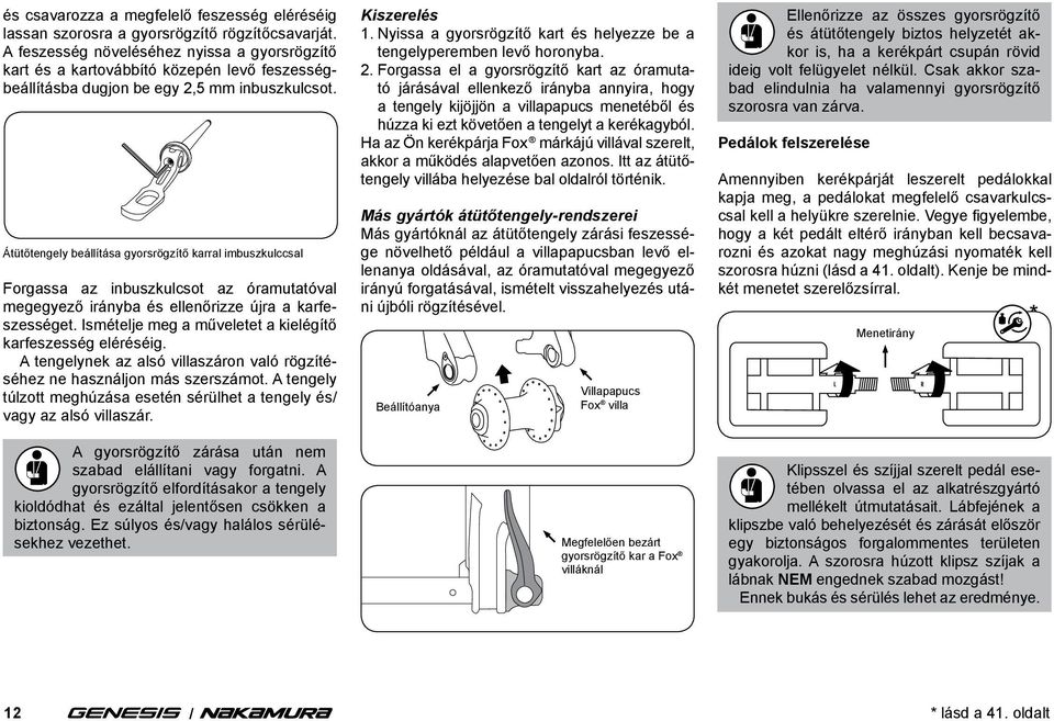 Átütőtengely beállítása gyorsrögzítő karral imbuszkulccsal Forgassa az inbuszkulcsot az óramutatóval megegyező irányba és ellenőrizze újra a karfeszességet.