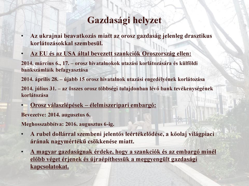 az összes orosz többségi tulajdonban lévő bank tevékenységének korlátozása Orosz válaszlépések élelmiszeripari embargó: Bevezetve: 2014. augusztus 6. Meghosszabbítva: 2016. augusztus 6-ig.