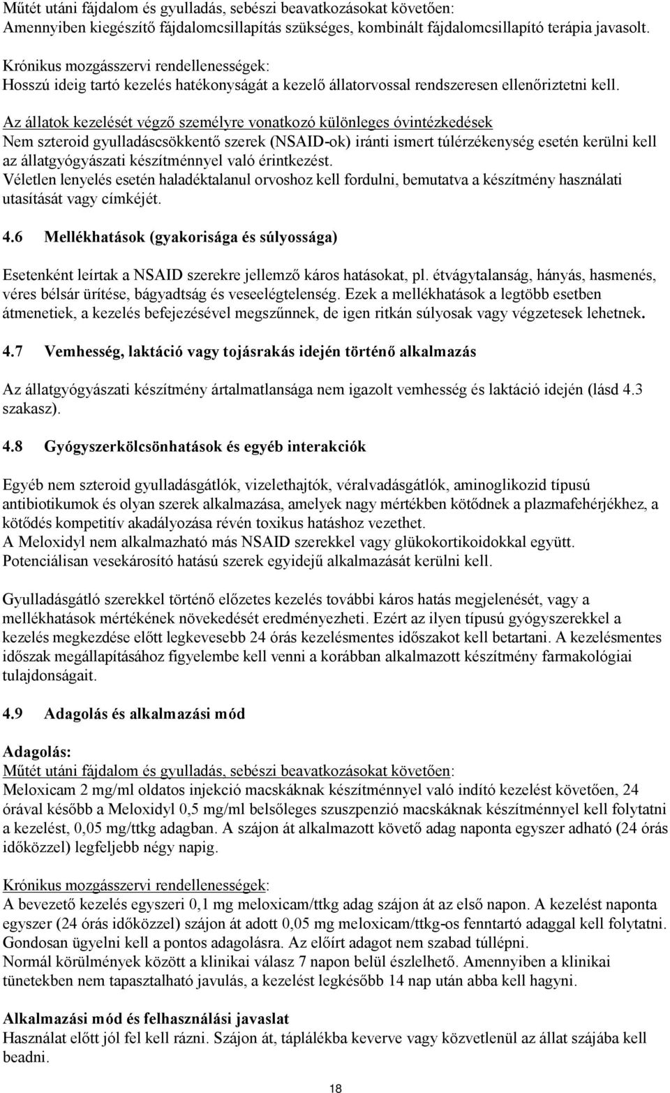 Az állatok kezelését végző személyre vonatkozó különleges óvintézkedések Nem szteroid gyulladáscsökkentő szerek (NSAID-ok) iránti ismert túlérzékenység esetén kerülni kell az állatgyógyászati