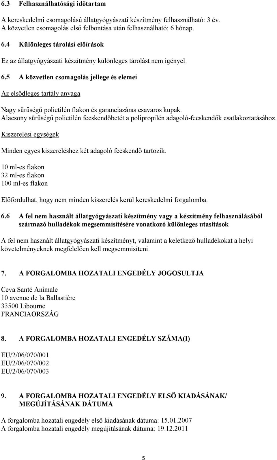 Alacsony sűrűségű polietilén fecskendőbetét a polipropilén adagoló-fecskendők csatlakoztatásához. Kiszerelési egységek Minden egyes kiszereléshez két adagoló fecskendő tartozik.