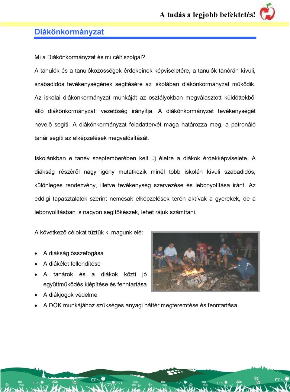 Az iskolai diákönkormányzat munkáját az osztályokban megválasztott küldöttekbıl álló diákönkormányzati vezetıség irányítja. A diákönkormányzat tevékenységét nevelı segíti.