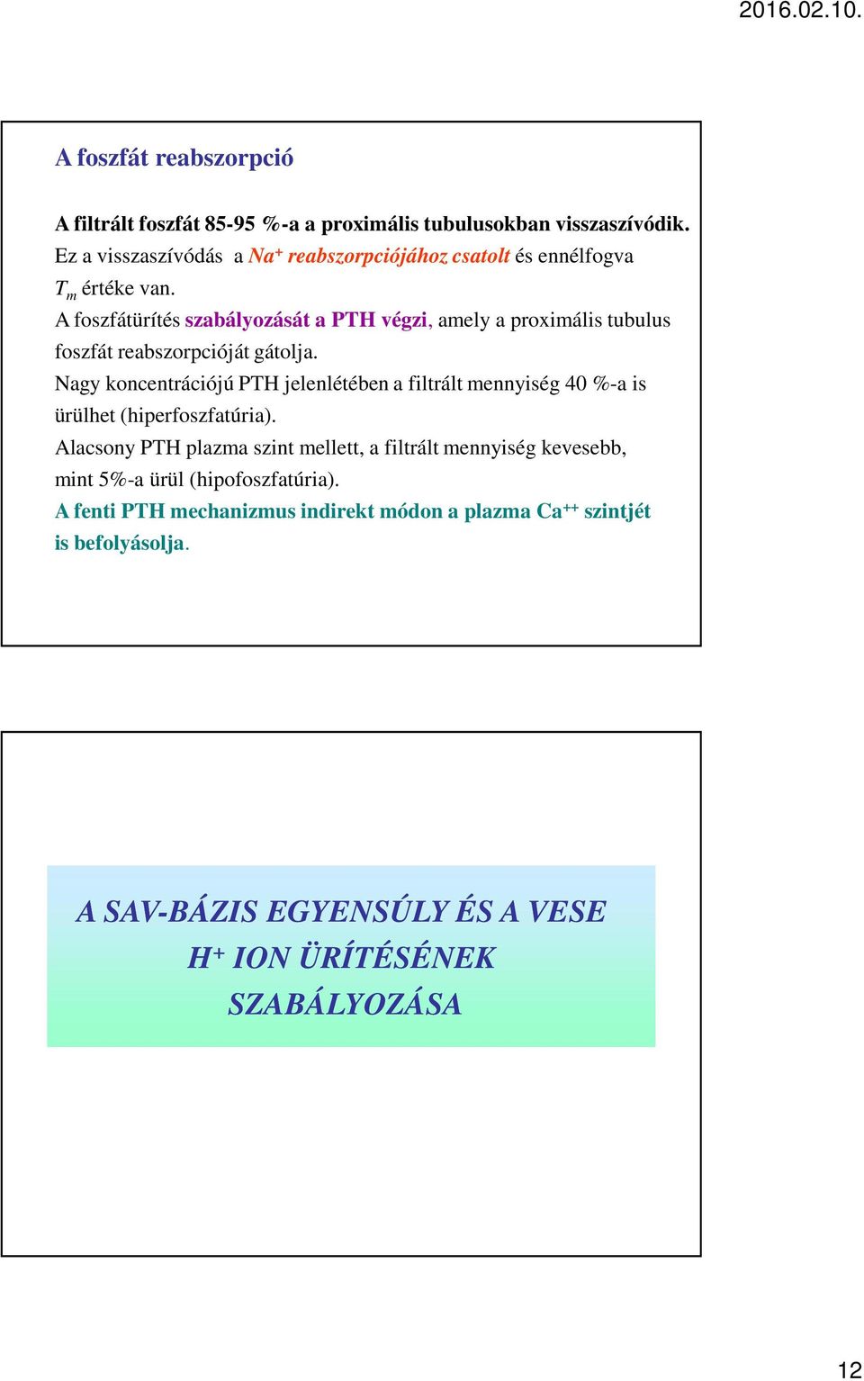 A foszfátürítés szabályozását a PTH végzi, amely a proximális tubulus foszfát reabszorpcióját gátolja.