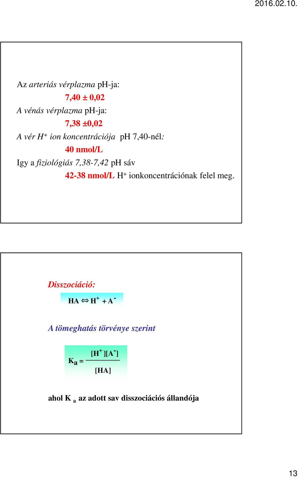 nmol/l H + ionkoncentrációnak felel meg.