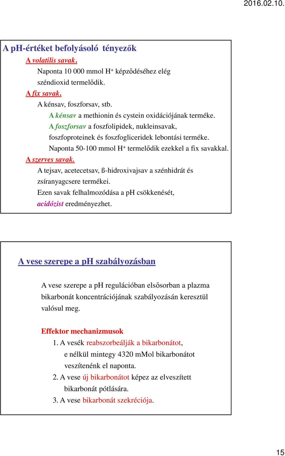 Naponta 50-100 mmol H + termelődik ezekkel a fix savakkal. A szerves savak. A tejsav, acetecetsav, ß-hidroxivajsav a szénhidrát és zsíranyagcsere termékei.