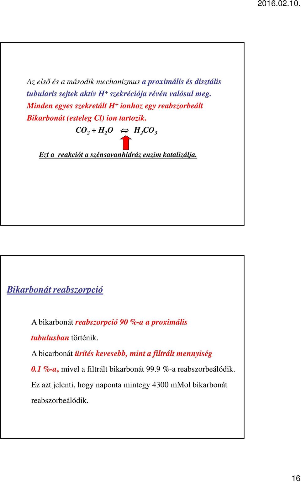 CO 2 + H 2 O H 2 CO 3 Ezt a reakciót a szénsavanhidráz enzim katalizálja.