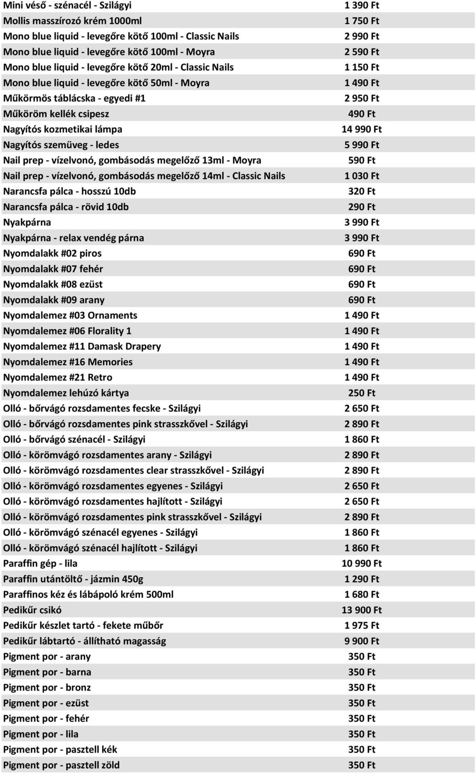 gombásodás megelőző 13ml - Moyra Nail prep - vízelvonó, gombásodás megelőző 14ml - Classic Nails Narancsfa pálca - hosszú 10db Narancsfa pálca - rövid 10db Nyakpárna Nyakpárna - relax vendég párna